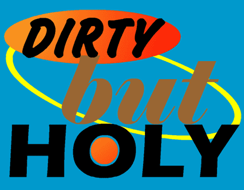 hear the sounds of Dirty But Holy